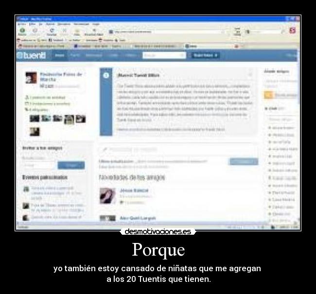 Porque - yo también estoy cansado de niñatas que me agregan 
a los 20 Tuentis que tienen.