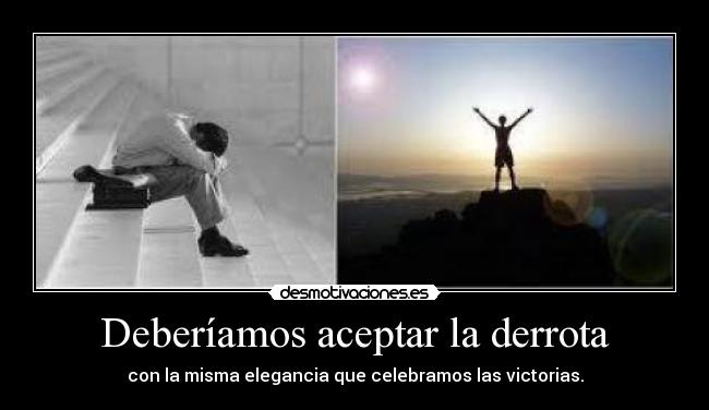 Resultado de imagen para Asumir la derrota ...frase e imagen