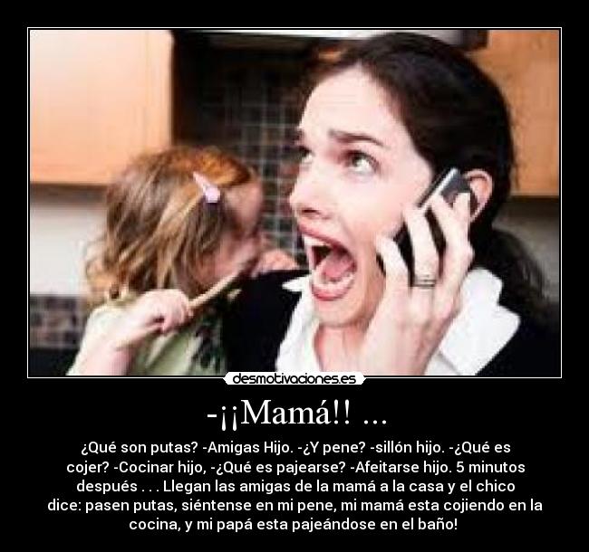 -¡¡Mamá!! ... -