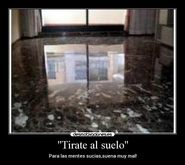 Tirate al suelo - Para las mentes sucias,suena muy mal!