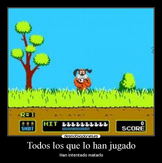 Todos los que lo han jugado - Han intentado matarlo