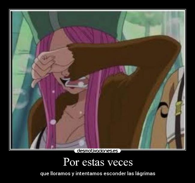 Por estas veces - que lloramos y intentamos esconder las lágrimas