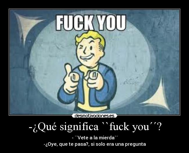 -¿Qué significa ``fuck you´´? -