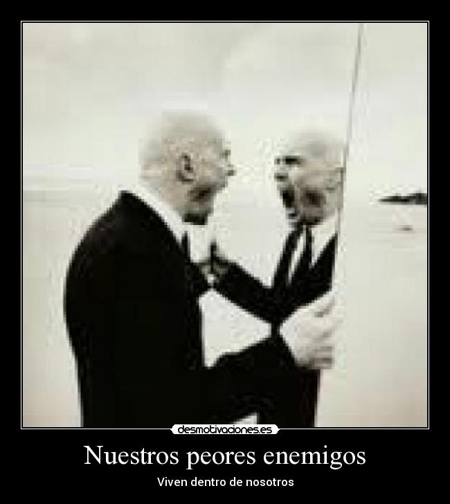 Nuestros peores enemigos - Viven dentro de nosotros