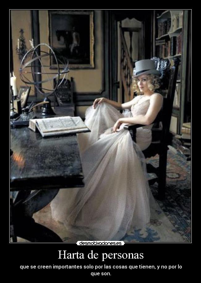 Harta de personas - que se creen importantes solo por las cosas que tienen, y no por lo que son.