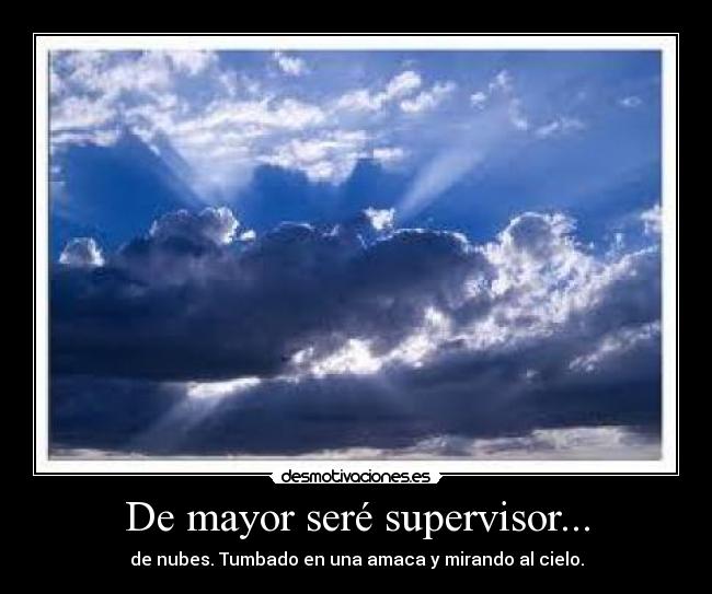 De mayor seré supervisor... - 