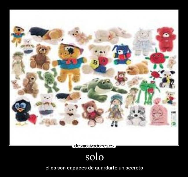 solo - ellos son capaces de guardarte un secreto