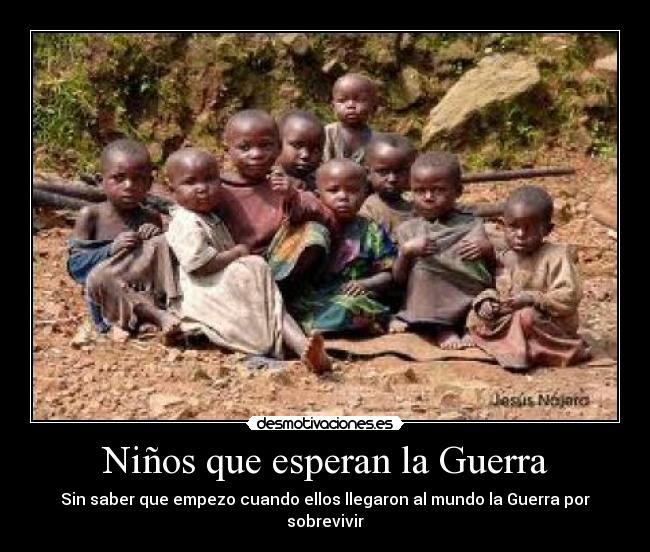 Niños que esperan la Guerra - Sin saber que empezo cuando ellos llegaron al mundo la Guerra por sobrevivir