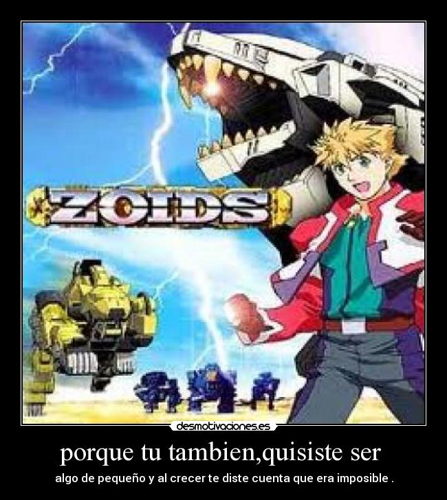 porque tu tambien,quisiste ser - algo de pequeño y al crecer te diste cuenta que era imposible .