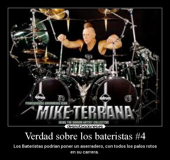 Verdad sobre los bateristas #4 - Los Bateristas podrían poner un aserradero, con todos los palos rotos en su carrera. 