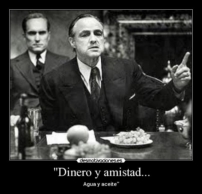 Dinero y amistad... - Agua y aceite