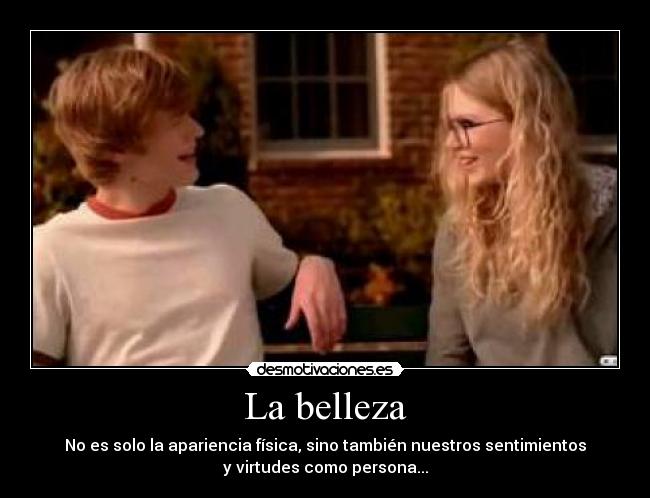 La belleza - No es solo la apariencia física, sino también nuestros sentimientos
y virtudes como persona...