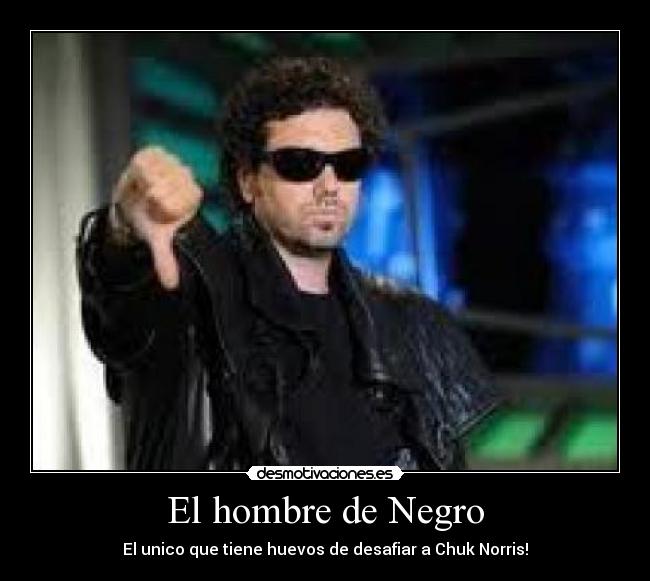 El hombre de Negro - El unico que tiene huevos de desafiar a Chuk Norris!