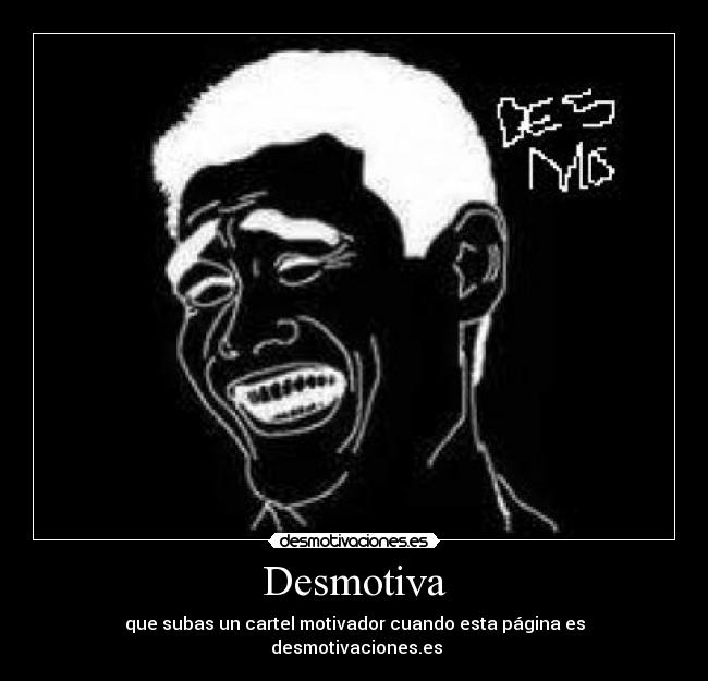 Desmotiva - que subas un cartel motivador cuando esta página es
 desmotivaciones.es