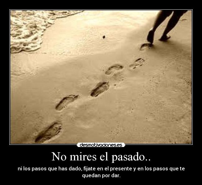No mires el pasado.. -