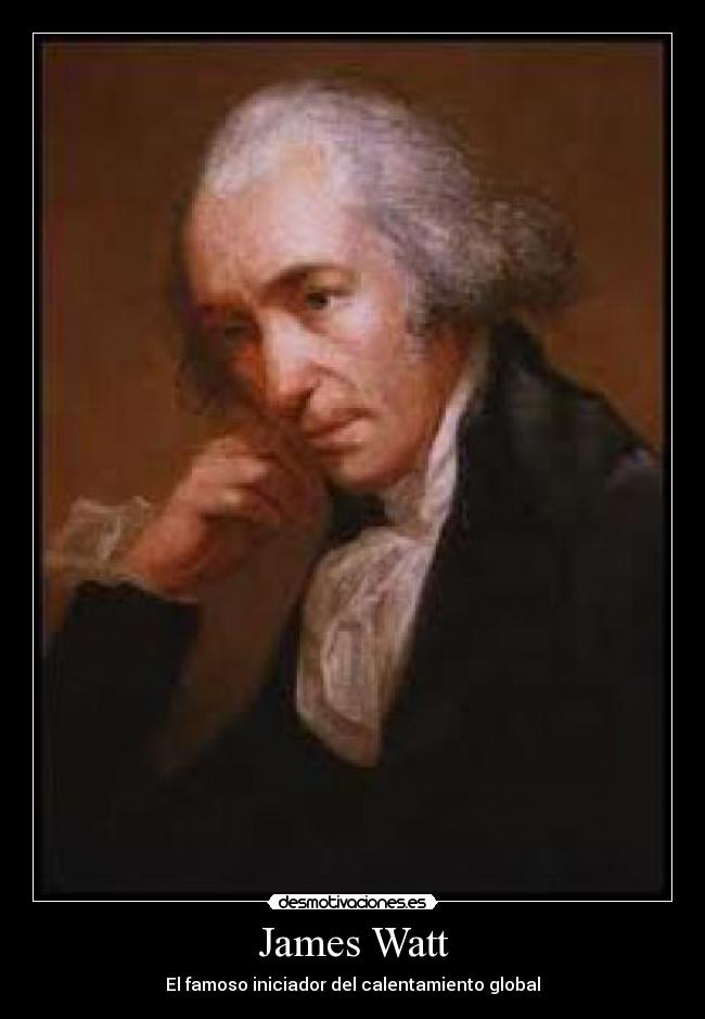 James Watt - El famoso iniciador del calentamiento global