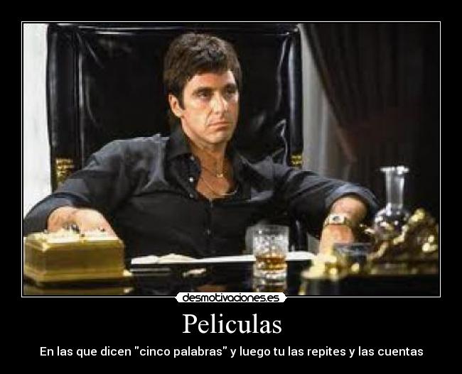 Peliculas - En las que dicen cinco palabras y luego tu las repites y las cuentas