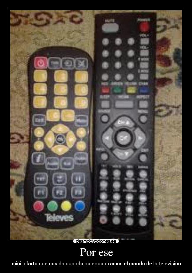 Por ese - mini infarto que nos da cuando no encontramos el mando de la televisión