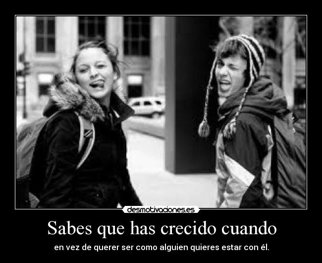 Sabes que has crecido cuando - 