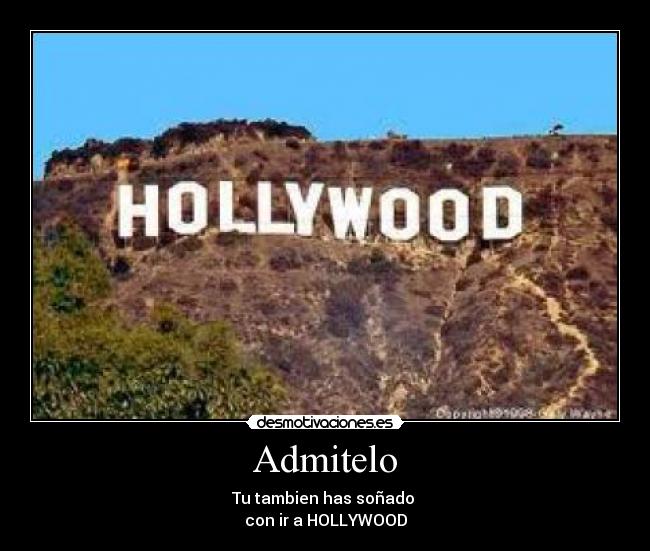 Admitelo - Tu tambien has soñado 
con ir a HOLLYWOOD