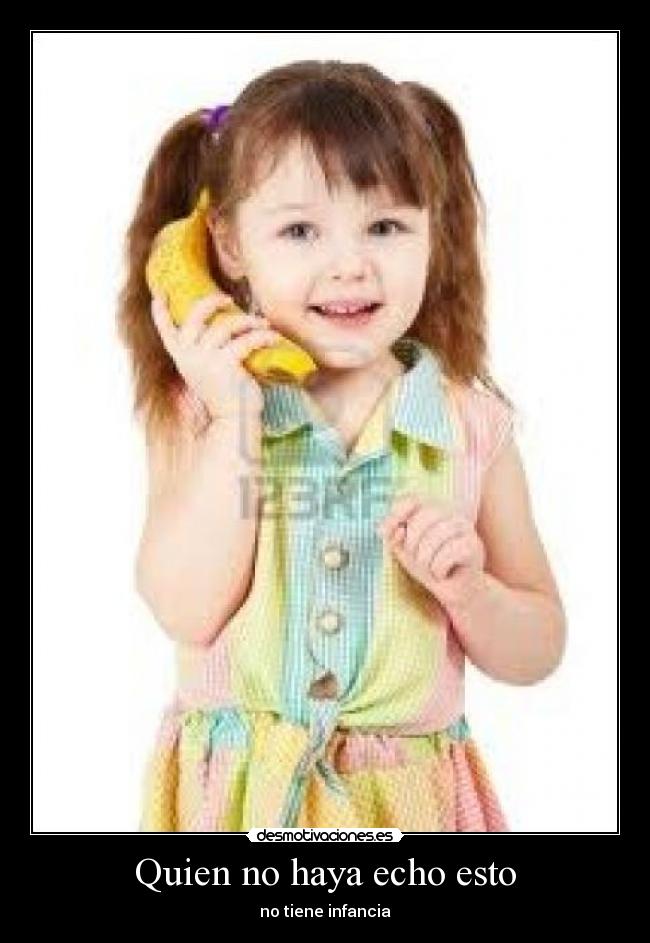 Quien no haya echo esto - no tiene infancia