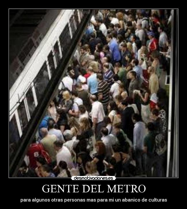 GENTE DEL METRO - para algunos otras personas mas para mi un abanico de culturas
