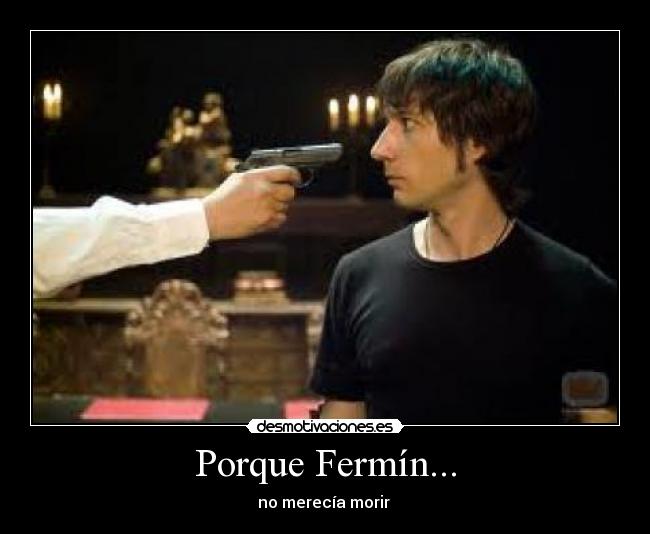 Porque Fermín... - no merecía morir 