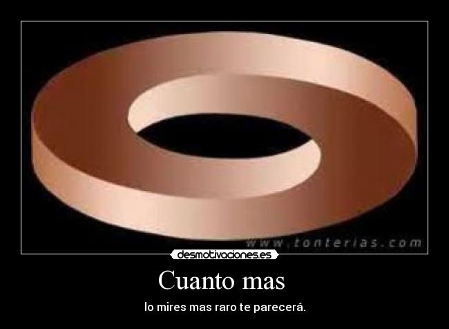 Cuanto mas - lo mires mas raro te parecerá.