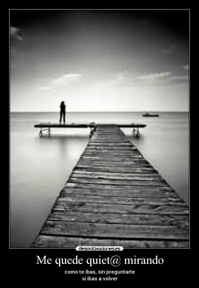 Me quede quiet@ mirando - 