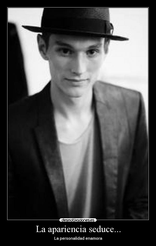 La apariencia seduce... - La personalidad enamora