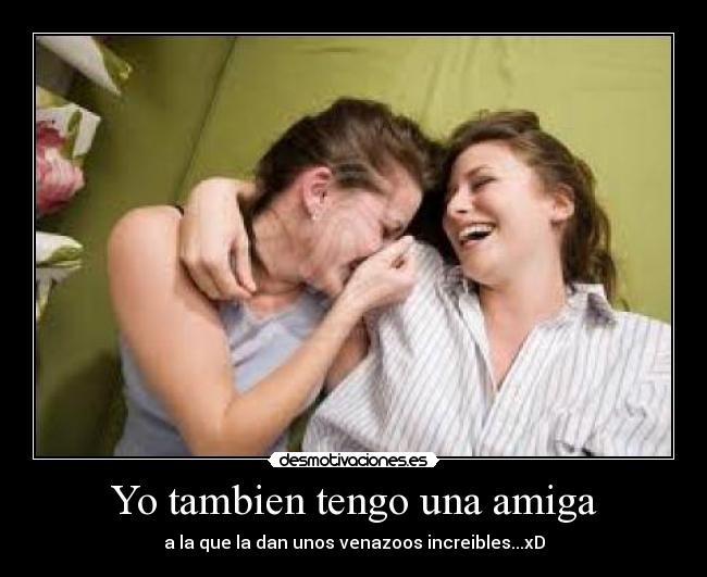 Yo tambien tengo una amiga -
