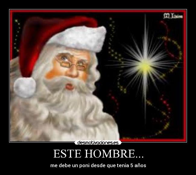 ESTE HOMBRE... - me debe un poni desde que tenia 5 años