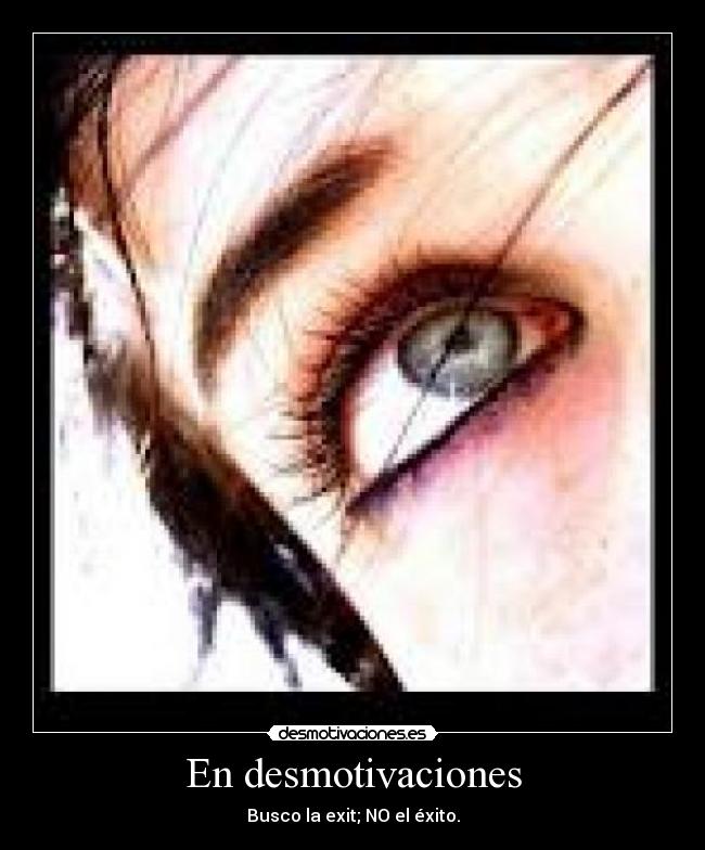 En desmotivaciones - Busco la exit; NO el éxito.