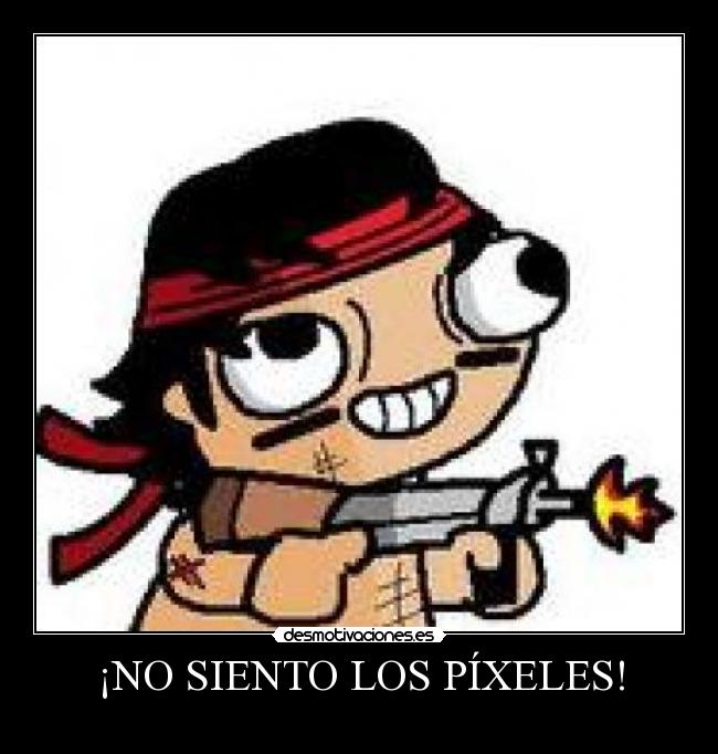 ¡NO SIENTO LOS PÍXELES! -