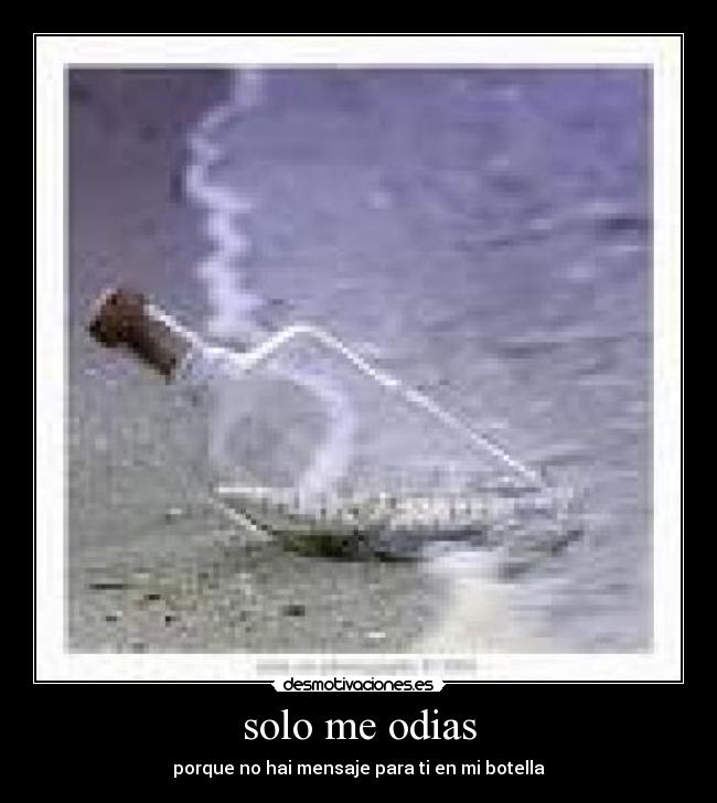 solo me odias - porque no hai mensaje para ti en mi botella
