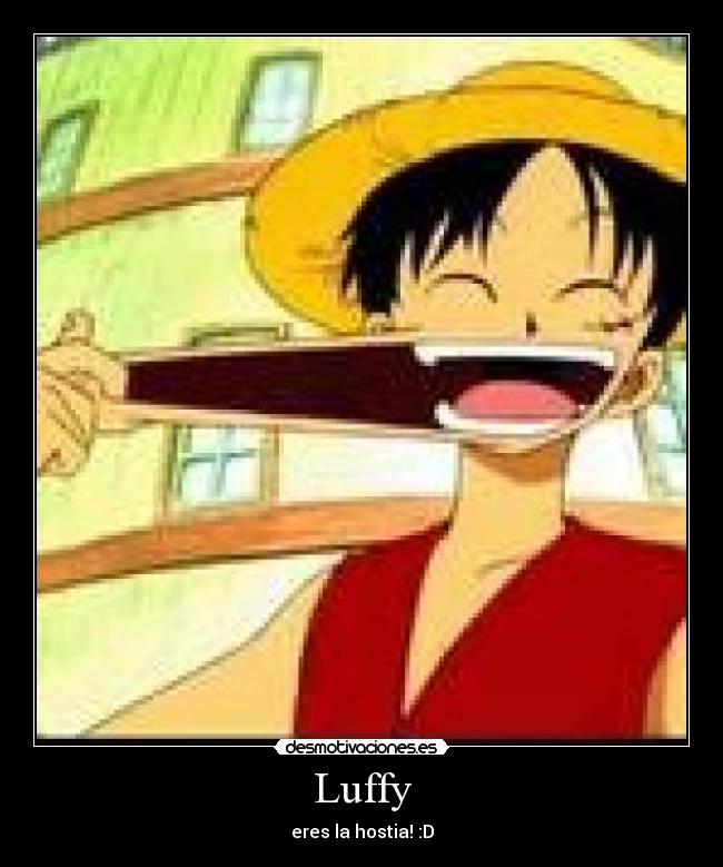 Luffy - eres la hostia! :D