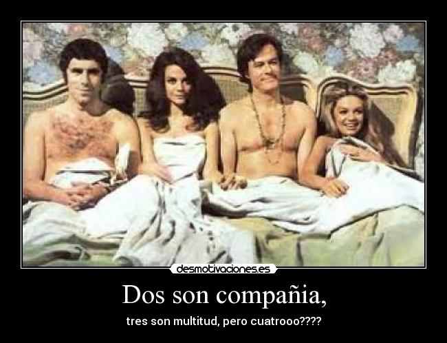 Dos son compañia, -