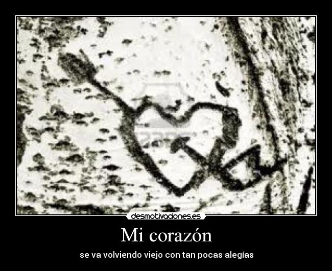 Mi corazón - se va volviendo viejo con tan pocas alegías