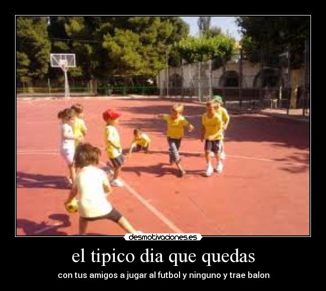 el tipico dia que quedas -