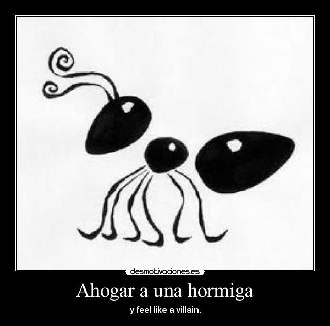 Ahogar a una hormiga -