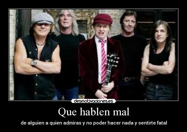 Que hablen mal - de alguien a quien admiras y no poder hacer nada y sentirte fatal