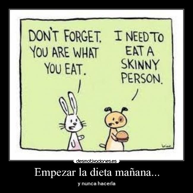 Empezar la dieta mañana... - 