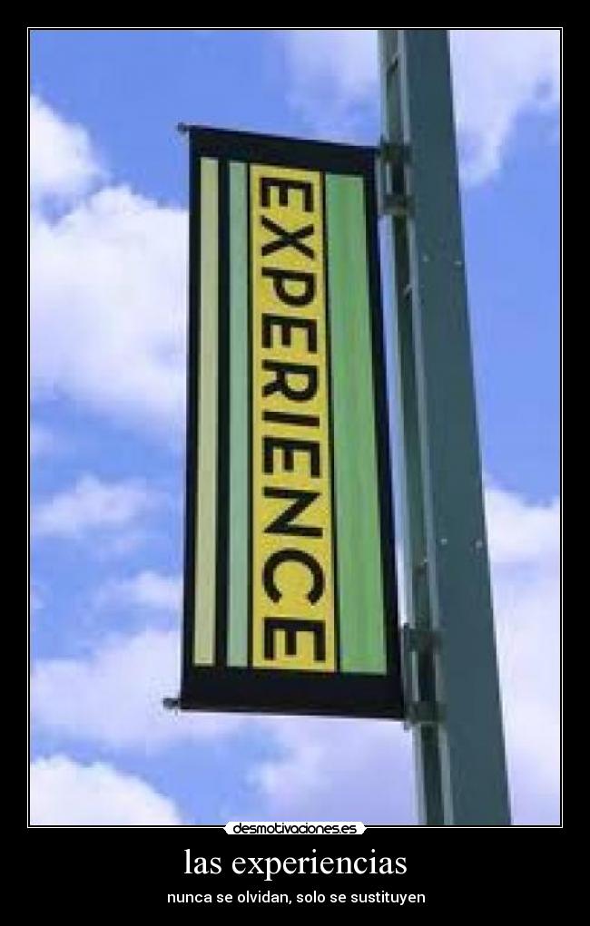 las experiencias - nunca se olvidan, solo se sustituyen