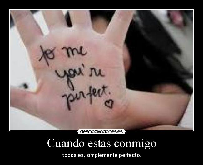 Cuando estas conmigo - todos es, simplemente perfecto.