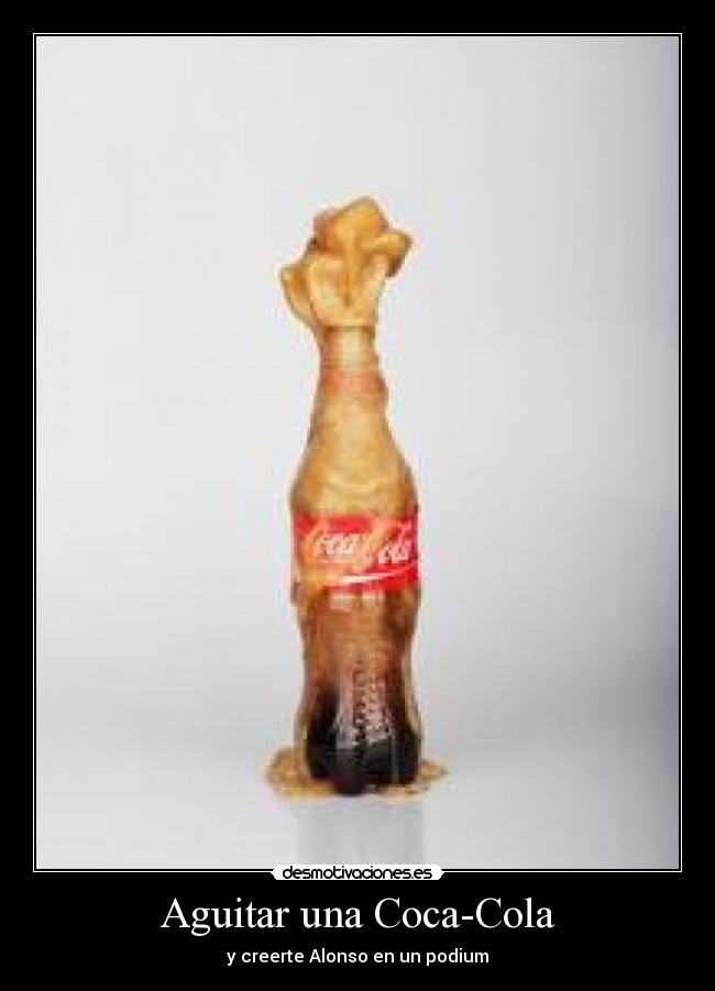 Aguitar una Coca-Cola - y creerte Alonso en un podium