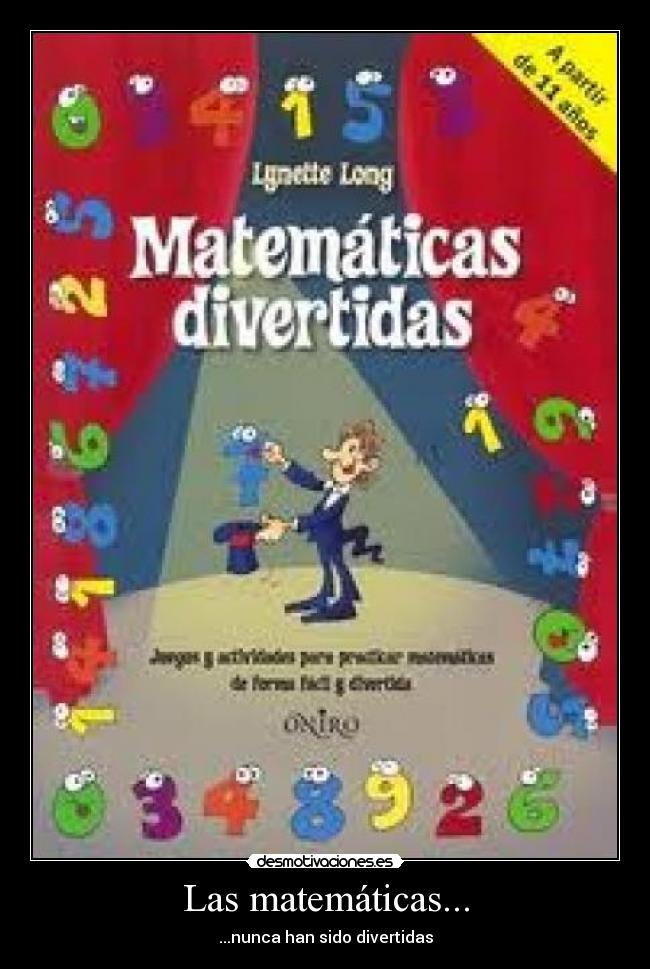 Las matemáticas... - ...nunca han sido divertidas