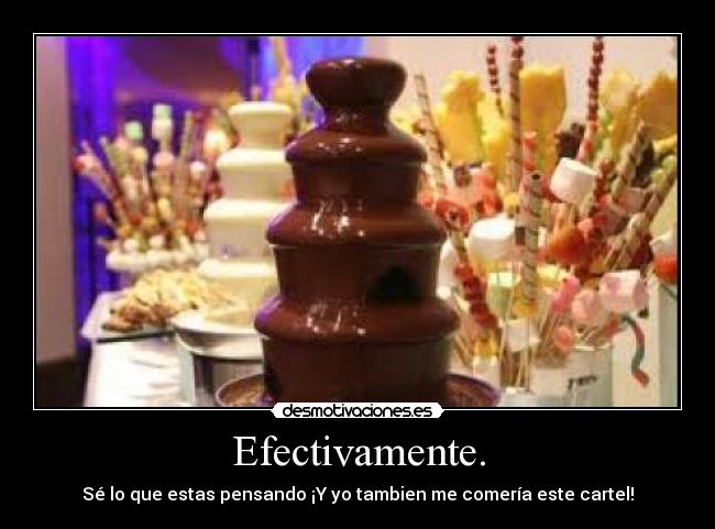 Efectivamente. - Sé lo que estas pensando ¡Y yo tambien me comería este cartel!
