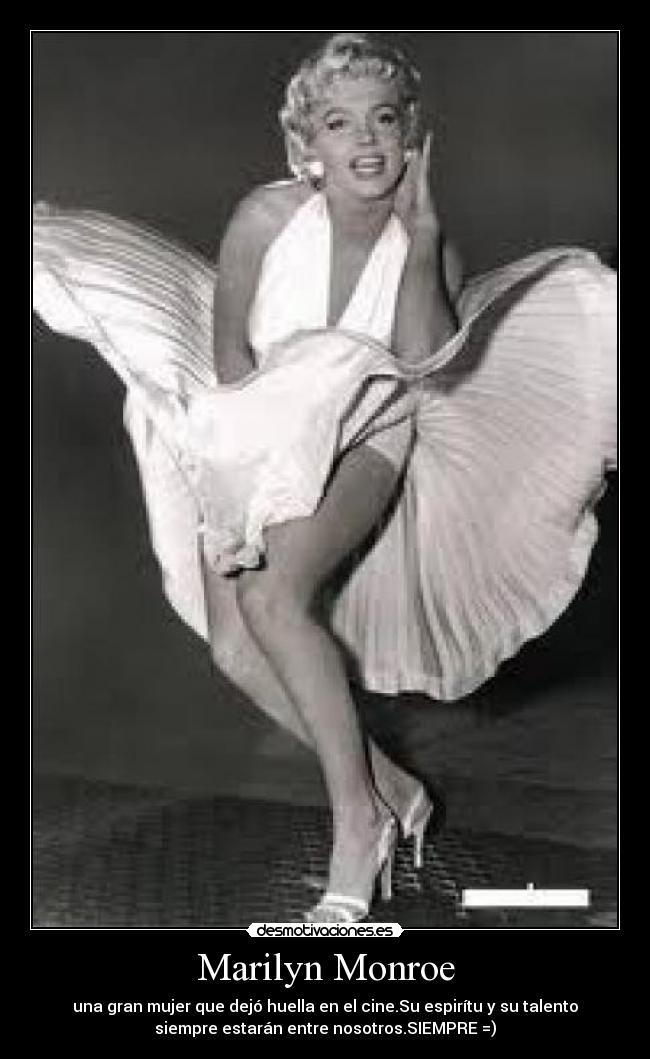 Marilyn Monroe - una gran mujer que dejó huella en el cine.Su espirítu y su talento
siempre estarán entre nosotros.SIEMPRE =)