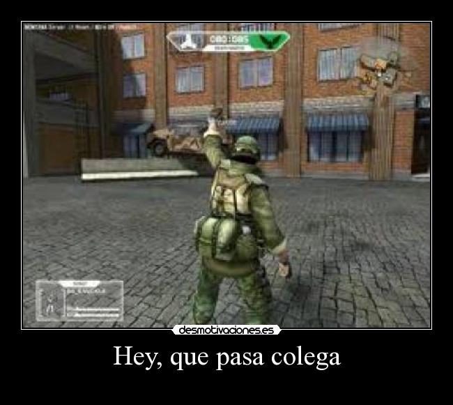 Hey, que pasa colega -