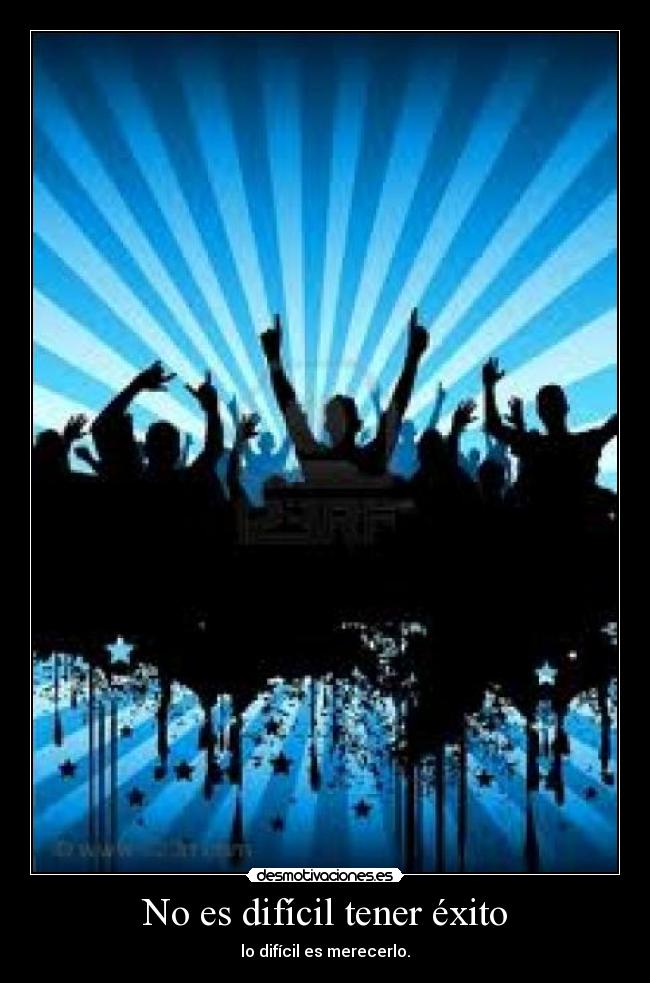No es difícil tener éxito - lo difícil es merecerlo.